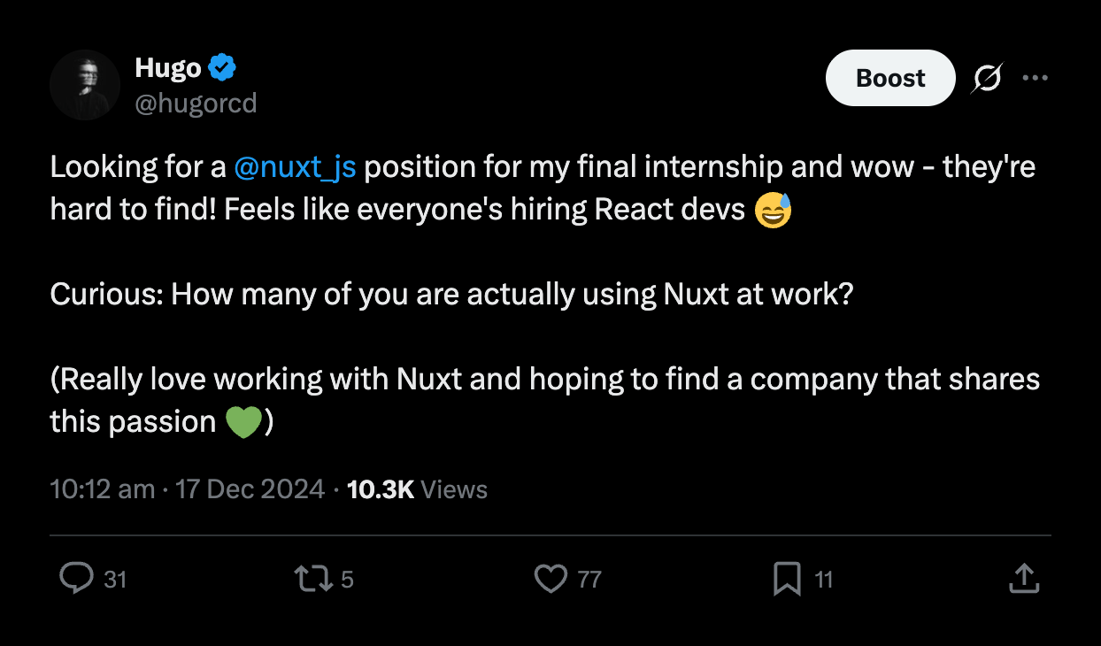 The tweet: Looking for a @nuxt_js position for my final internship and wow - they're hard to find! Feels like everyone's hiring React devs. Curious: how many of you are actually using Nuxt at work?
